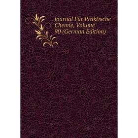 

Книга Journal Für Praktische Chemie, Volume 90