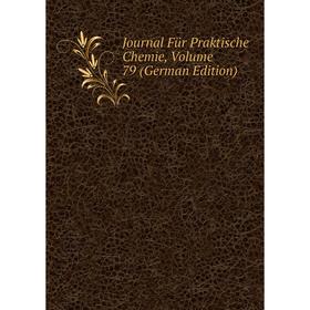 

Книга Journal Für Praktische Chemie, Volume 79