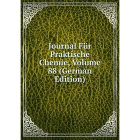 

Книга Journal Für Praktische Chemie, Volume 88