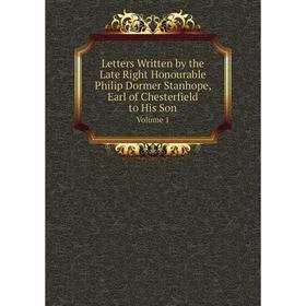 

Книга Letters Written by the Late Right Honourable Philip Dormer Stanhope, Earl of Chesterfield to His SonVolume 1