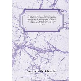 

Книга Occasional Lectures On the Practice of Medicine: Addressed Chiefly to the Students of St Mary's Medical School, to Which Are Appended the Harvei