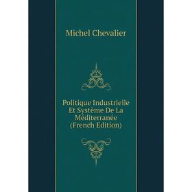 

Книга Politique Industrielle Et Système De La Méditerranée (French Edition)