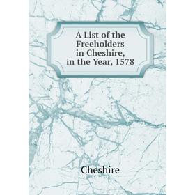 

Книга A List of the Freeholders in Cheshire, in the Year, 1578