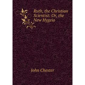 

Книга Ruth, the Christian Scientist: Or, the New Hygeia