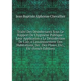 

Книга Traité Des Désinfectants Sous Le Rapport De L'hyginéne Publique