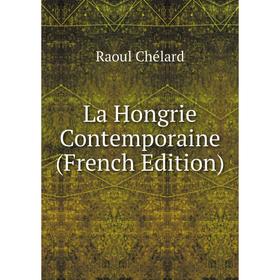 

Книга La Hongrie Contemporaine