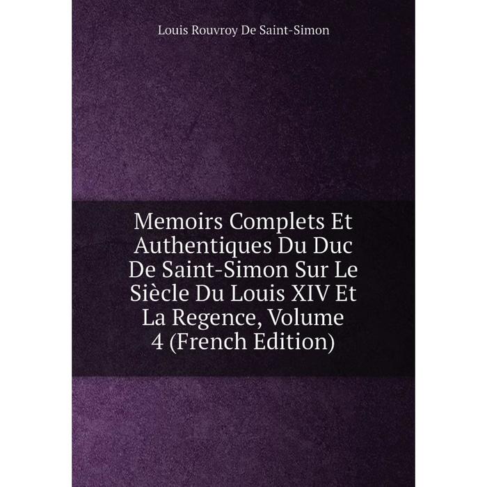 фото Книга memoirs complets et authentiques du duc de saint-simon sur le siècle du louis xiv et la regence, volume 4 nobel press