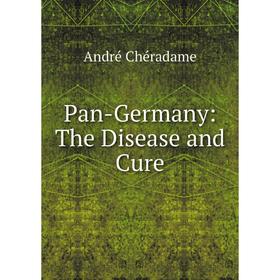

Книга Pan-Germany: The Disease and Cure