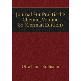 

Книга Journal Für Praktische Chemie, Volume 86