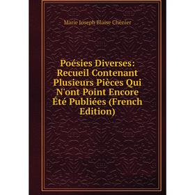 

Книга Poésies Diverses: Recueil Contenant Plusieurs Pièces Qui N'ont Point Encore Été Publiées (French Edition)