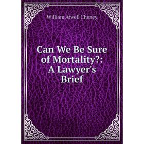 

Книга Can We Be Sure of Mortality: A Lawyer's Brief