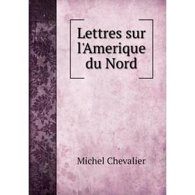 

Книга Lettres sur l'Amerique du Nord