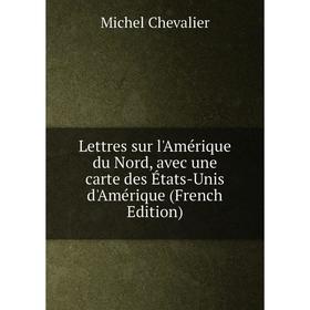 

Книга Lettres sur l'Amérique du Nord, avec une carte des États-Unis d'Amérique