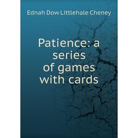 

Книга Patience: a series of games with cards