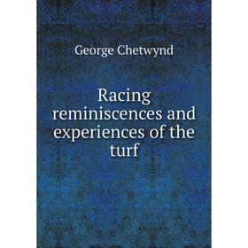 

Книга Racing reminiscences and experiences of the turf