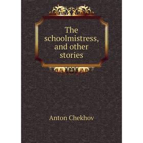 

Книга The schoolmistress, and other stories