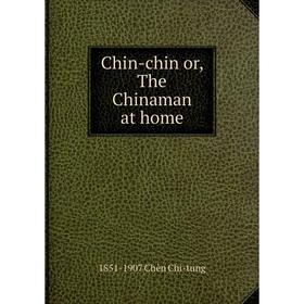 

Книга Chin-chin or, The Chinaman at home