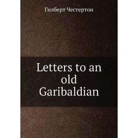 

Книга Letters to an old Garibaldian