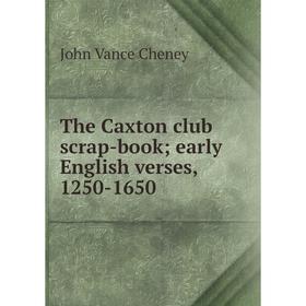 

Книга The Caxton club scrap-book; early English verses, 1250-1650