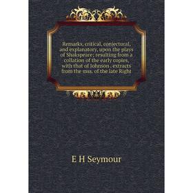 

Книга Remarks, critical, conjectural, and explanatory, upon the plays of Shakspeare; resulting from a collation of the early copies, with that of John