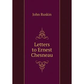 

Книга Letters to Ernest Chesneau