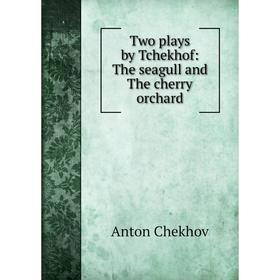 

Книга Two plays by Tchekhof: The seagull and The cherry orchard