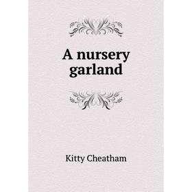 

Книга A nursery garland