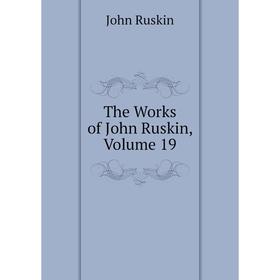 

Книга The Works of John Ruskin, Volume 19