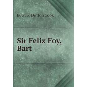 

Книга Sir Felix Foy, Bart