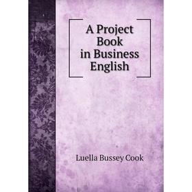 

Книга A Project Book in Business English