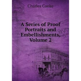 

Книга A Series of Proof Portraits and Embellishments, Volume 2