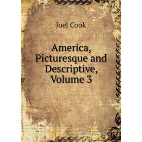 

Книга America, Picturesque and Descriptive, Volume 3