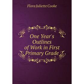 

Книга One Year's Outlines of Work in First Primary Grade