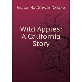 

Книга Wild Apples: A California Story