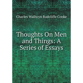

Книга Thoughts On Men and Things: A Series of Essays