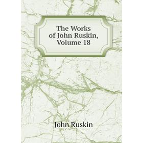 

Книга The Works of John Ruskin, Volume 18