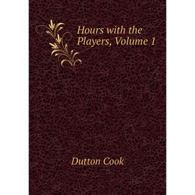 

Книга Hours with the Players, Volume 1