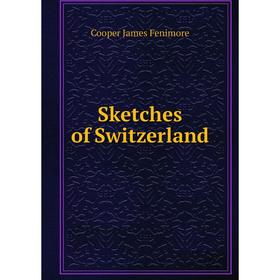 

Книга Sketches of Switzerland