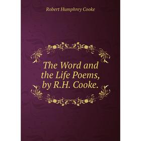 

Книга The Word and the Life Poems, by R.H. Cooke.