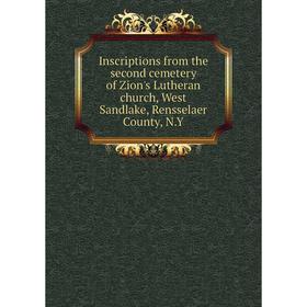 

Книга Inscriptions from the second cemetery of Zion's Lutheran church, West Sandlake, Rensselaer County, N.Y