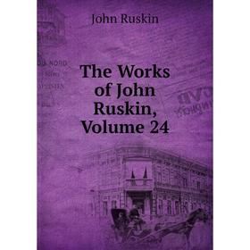 

Книга The Works of John Ruskin, Volume 24