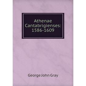 

Книга Athenae Cantabrigienses: 1586-1609