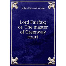 

Книга Lord Fairfax; or the master of Greenway court