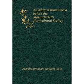 

Книга An address pronounced before the Massachusetts Horticultural Society
