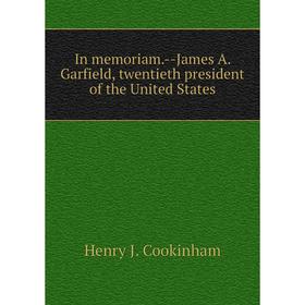 

Книга In memoriam.-James A. Garfield, twentieth president of the United States