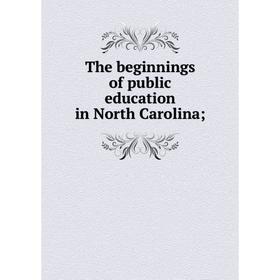 

Книга The beginnings of public education in North Carolina