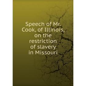 

Книга Speech of Mr. Cook, of Illinois, on the restriction of slavery in Missouri