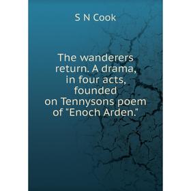 

Книга The wanderers return. A drama, in four acts, founded on Tennysons poem of Enoch Arden.