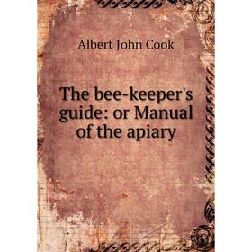 

Книга The bee-keeper's guide: or Manual of the apiary