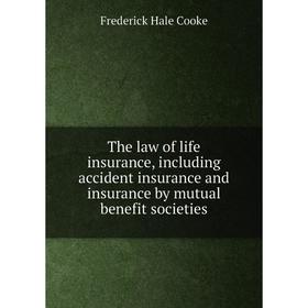 

Книга The law of life insurance, including accident insurance and insurance by mutual benefit societies